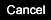 Cancel